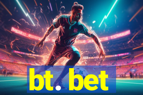 bt. bet